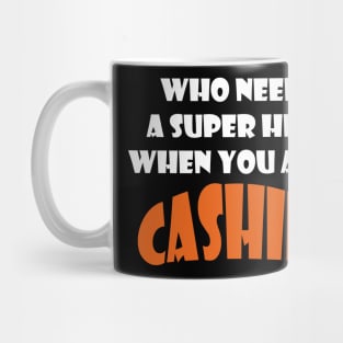 Who needs a super hero when you are a Cashier T-shirts 2022 Mug